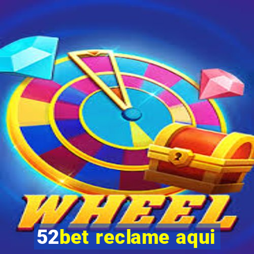 52bet reclame aqui